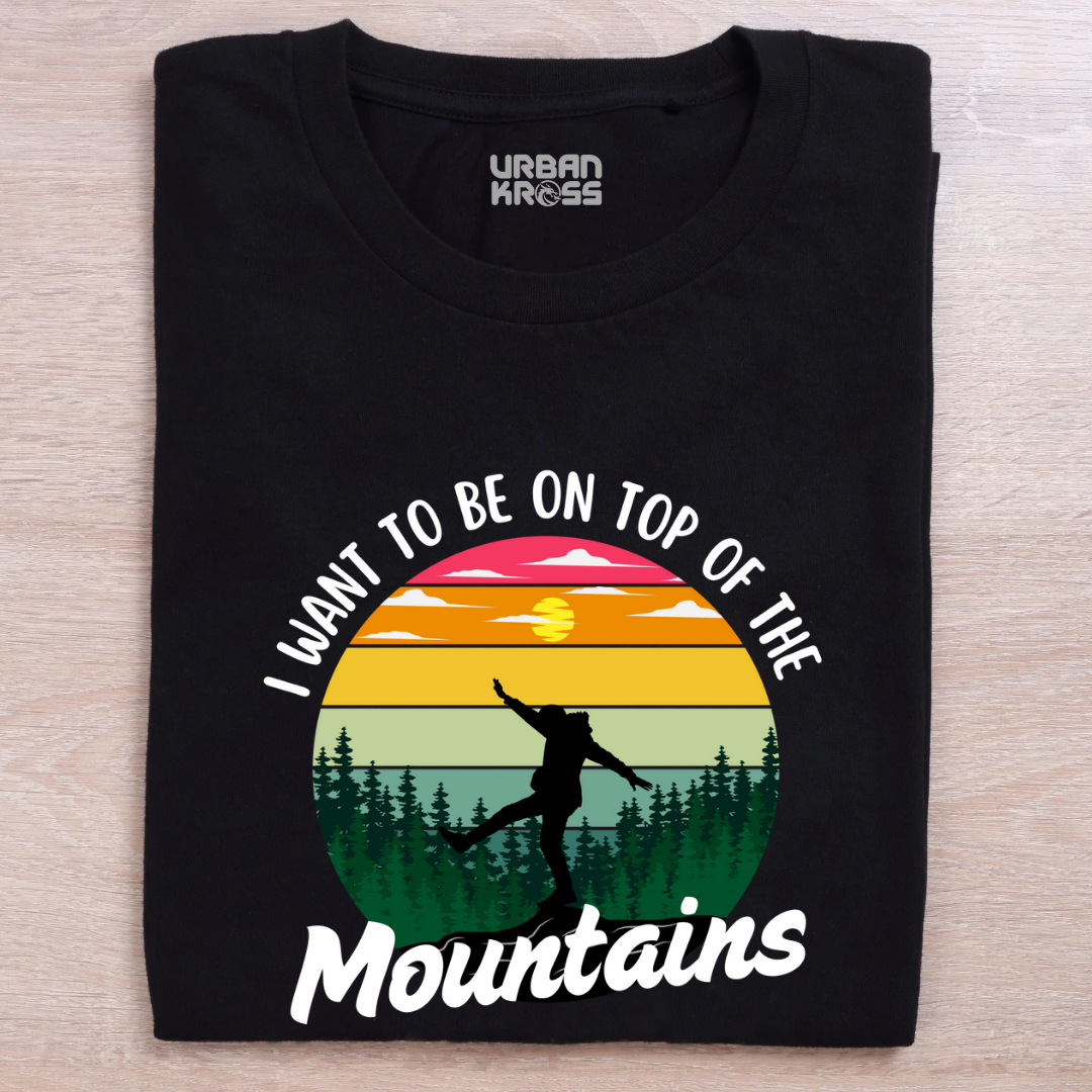 I Want To Be on Top Of The Mountains - Unisex T-shirts