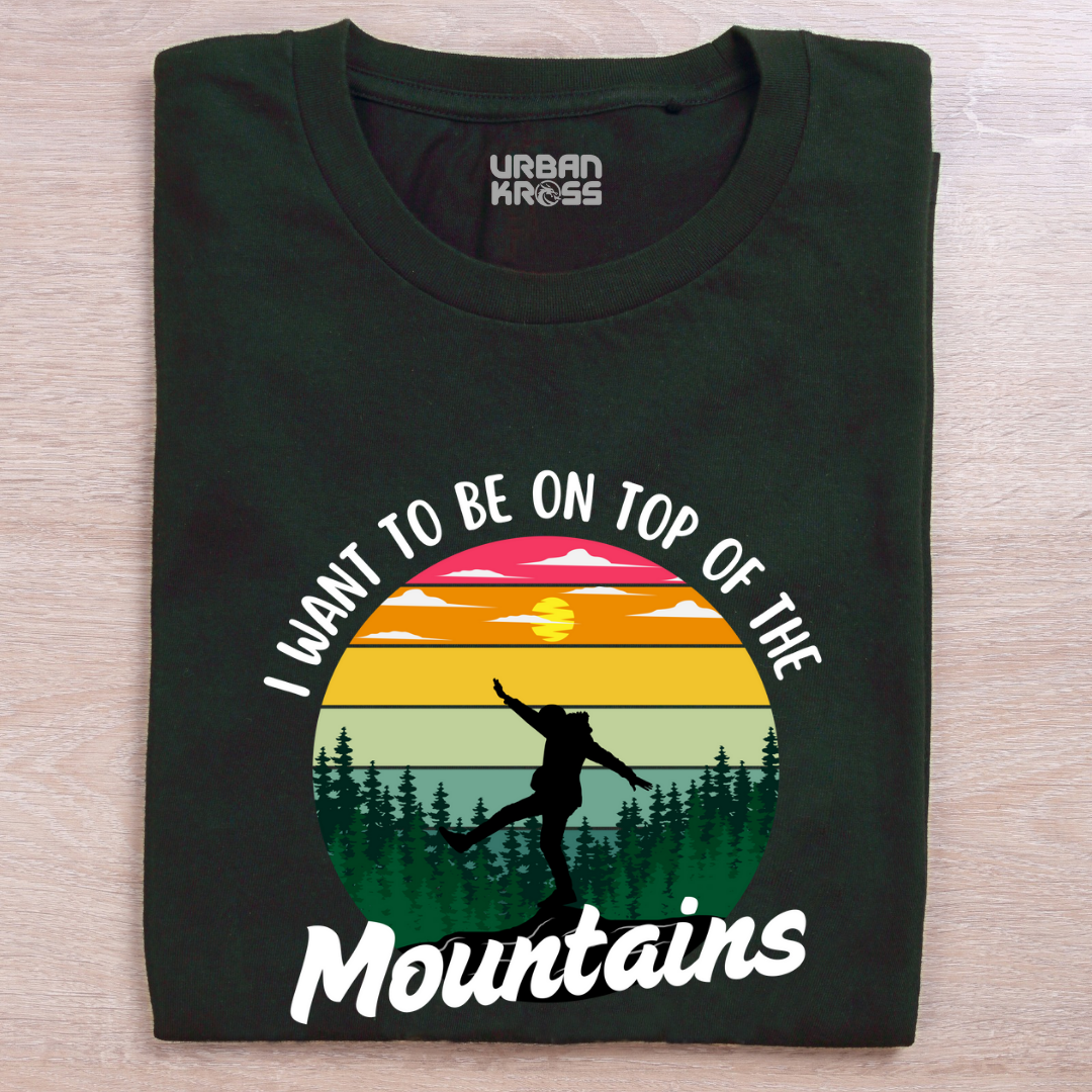 I Want To Be on Top Of The Mountains - Unisex T-shirts