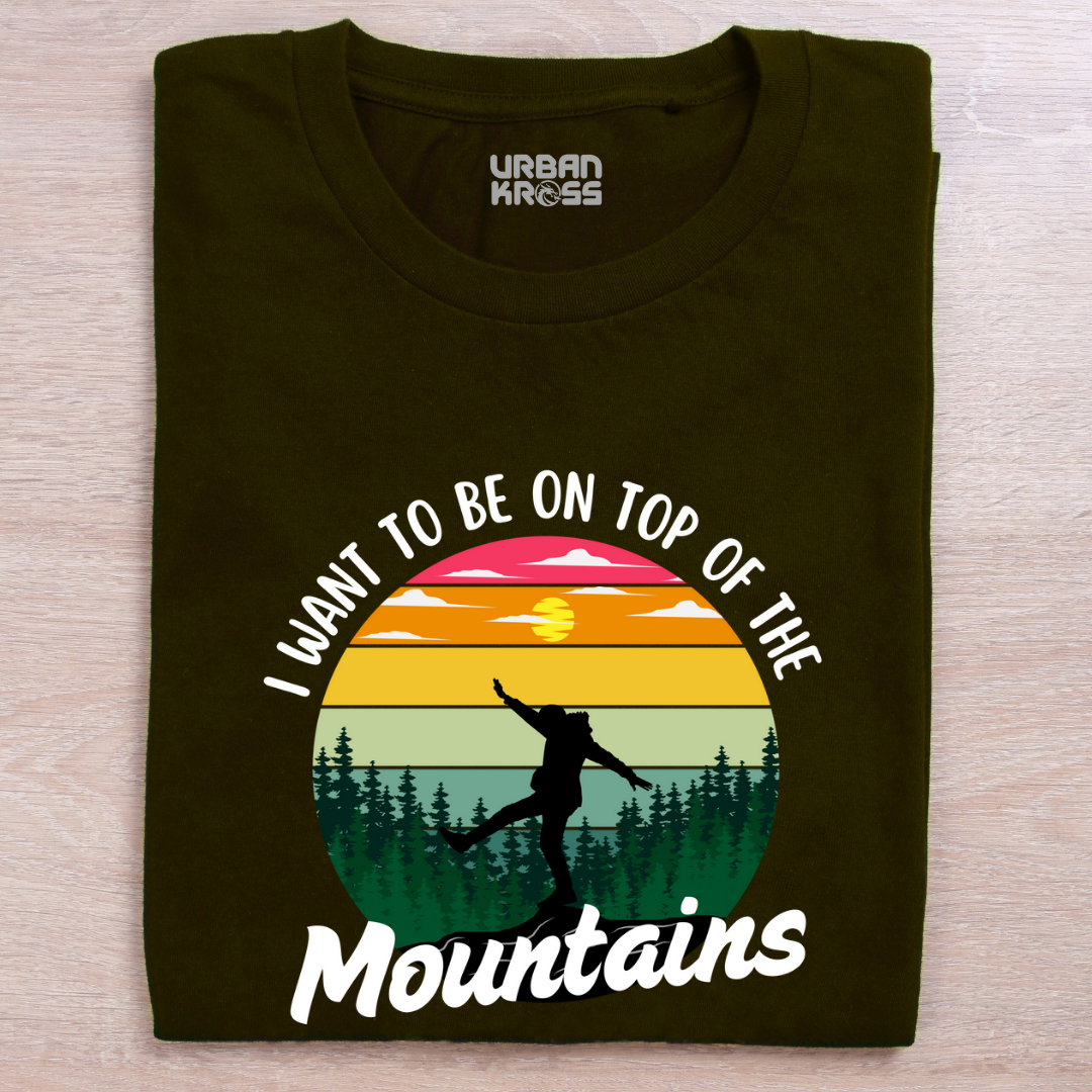 I Want To Be on Top Of The Mountains - Unisex T-shirts