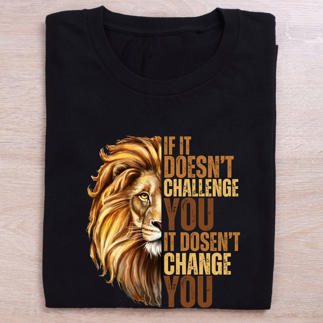 If It Doesn't Challenge You It Doesn't Change You Unisex T-shirt