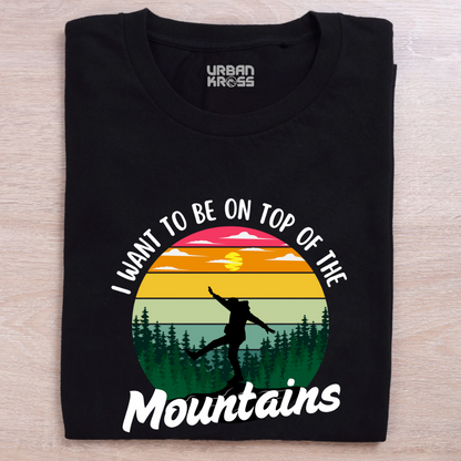 I Want To Be on Top Of The Mountains - Unisex T-shirts