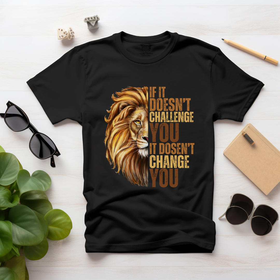 If It Doesn't Challenge You It Doesn't Change You Unisex T-shirt