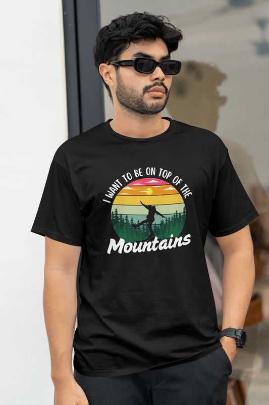 I Want To Be on Top Of The Mountains - Unisex T-shirts