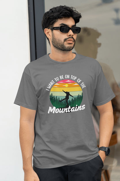 I Want To Be on Top Of The Mountains - Unisex T-shirts